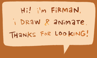 Speech Balloon reading: Hi! I'm Firman, I draw & animate. Thanks for looking!